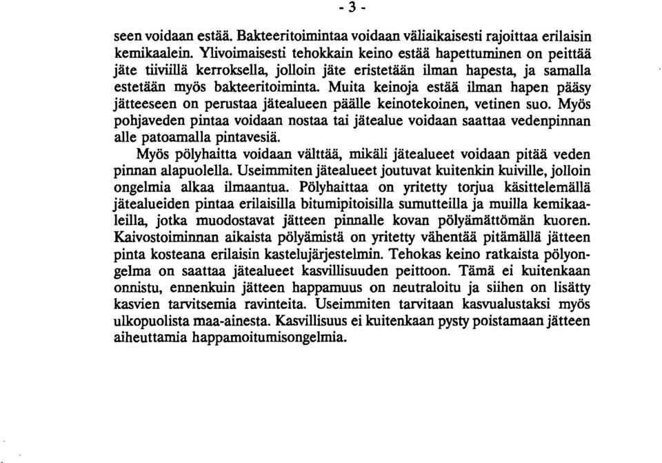 Muita keinoja estää ilman hapen pääsy jatteeseen on perustaa jatealueen päälle keinotekoinen, vetinen suo.