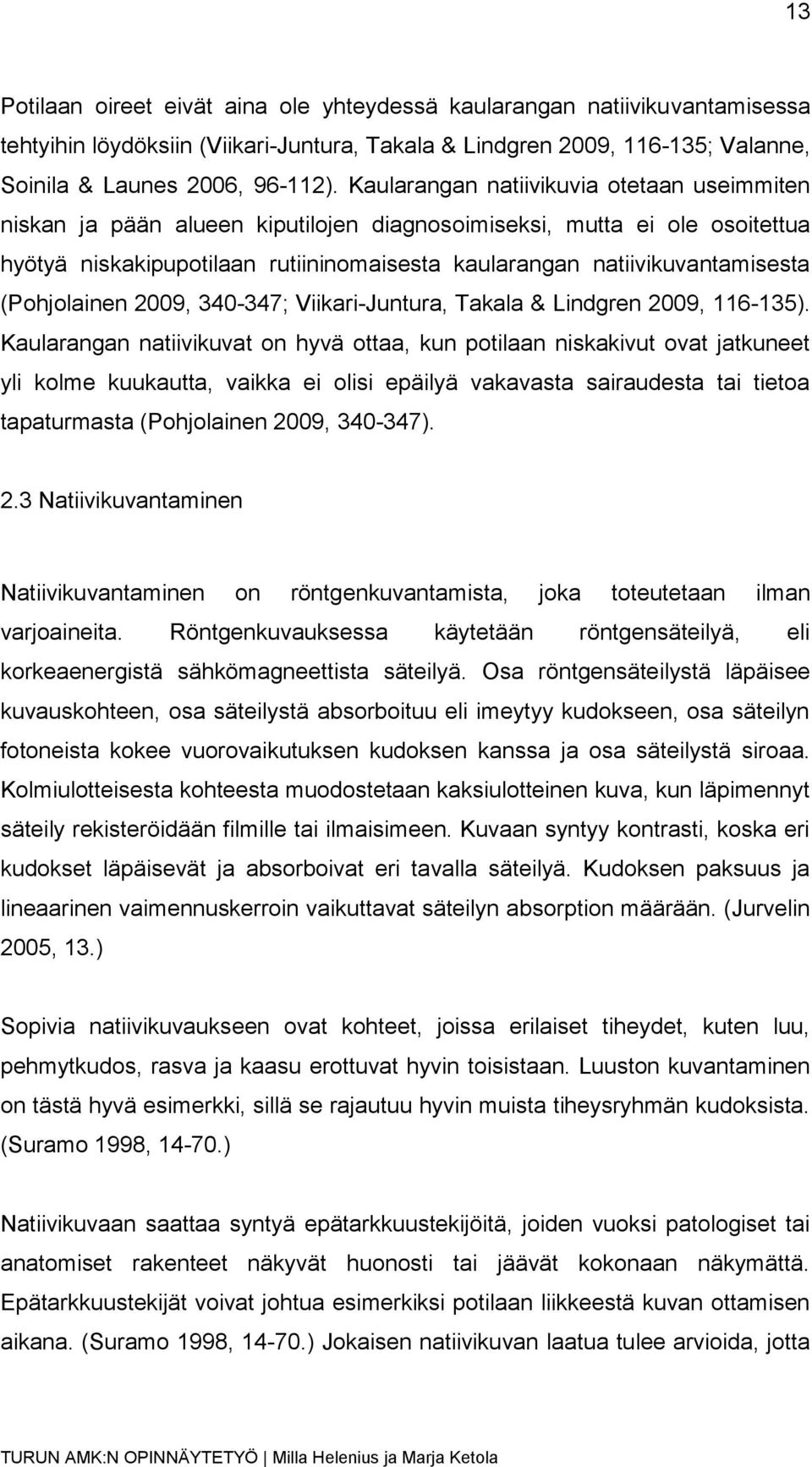 (Pohjolainen 2009, 340-347; Viikari-Juntura, Takala & Lindgren 2009, 116-135).