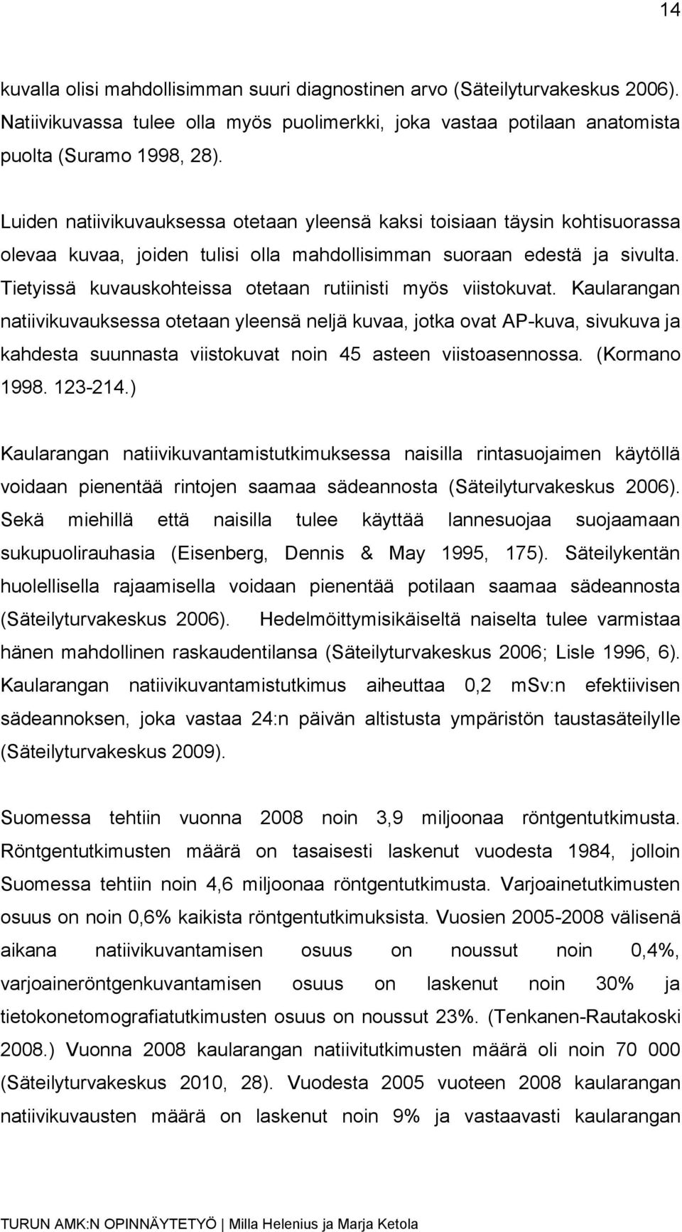 Tietyissä kuvauskohteissa otetaan rutiinisti myös viistokuvat.