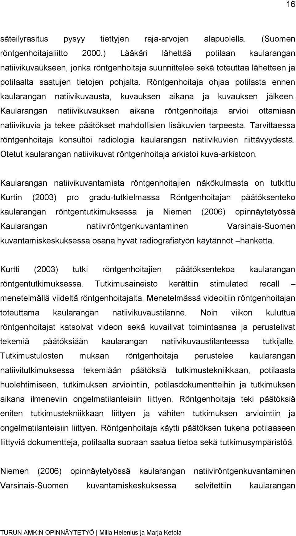 Röntgenhoitaja ohjaa potilasta ennen kaularangan natiivikuvausta, kuvauksen aikana ja kuvauksen jälkeen.