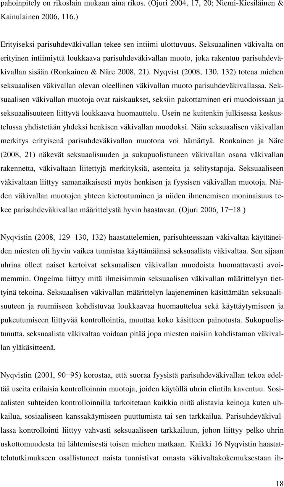 Nyqvist (2008, 130, 132) toteaa miehen seksuaalisen väkivallan olevan oleellinen väkivallan muoto parisuhdeväkivallassa.