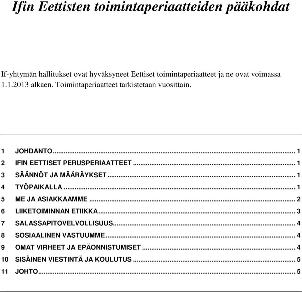 .. 1 3 SÄÄNNÖT JA MÄÄRÄYKSET... 1 4 TYÖPAIKALLA... 1 5 ME JA ASIAKKAAMME... 2 6 LIIKETOIMINNAN ETIIKKA.