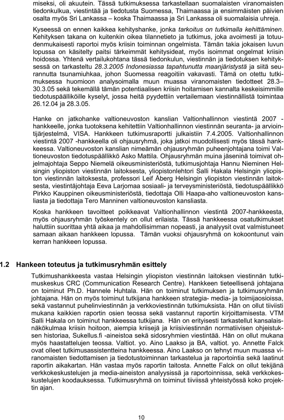 Lankassa oli suomalaisia uhreja. Kyseessä on ennen kaikkea kehityshanke, jonka tarkoitus on tutkimalla kehittäminen.