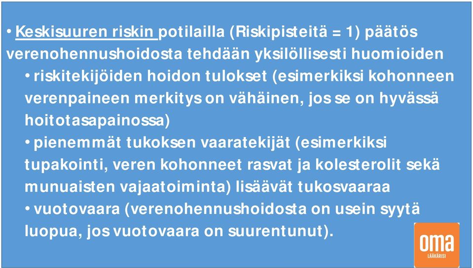 hoitotasapainossa) pienemmät tukoksen vaaratekijät (esimerkiksi tupakointi, veren kohonneet rasvat ja kolesterolit sekä
