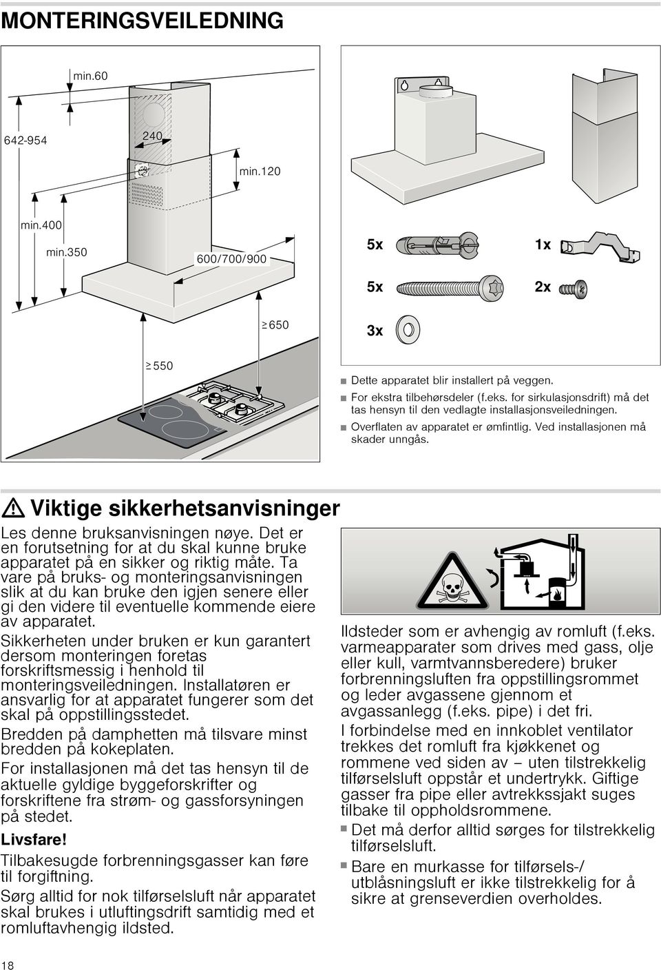 Det er en forutsetning for at du skal kunne bruke apparatet på en sikker og riktig måte.