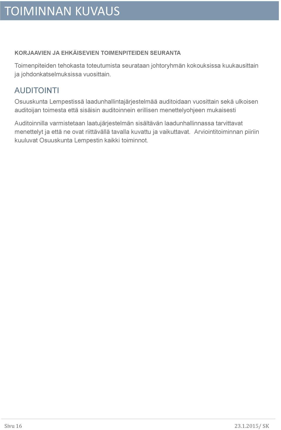 AUDITOINTI Osuuskunta Lempestissä laadunhallintajärjestelmää auditoidaan vuosittain sekä ulkoisen auditoijan toimesta että sisäisin auditoinnein