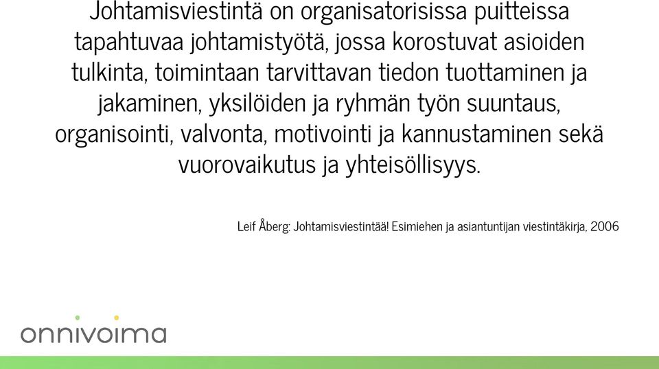 ryhmän työn suuntaus, organisointi, valvonta, motivointi ja kannustaminen sekä vuorovaikutus