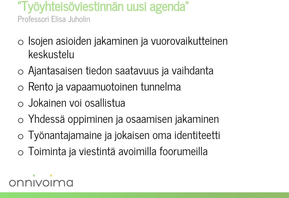 vapaamuotoinen tunnelma o Jokainen voi osallistua o Yhdessä oppiminen ja osaamisen