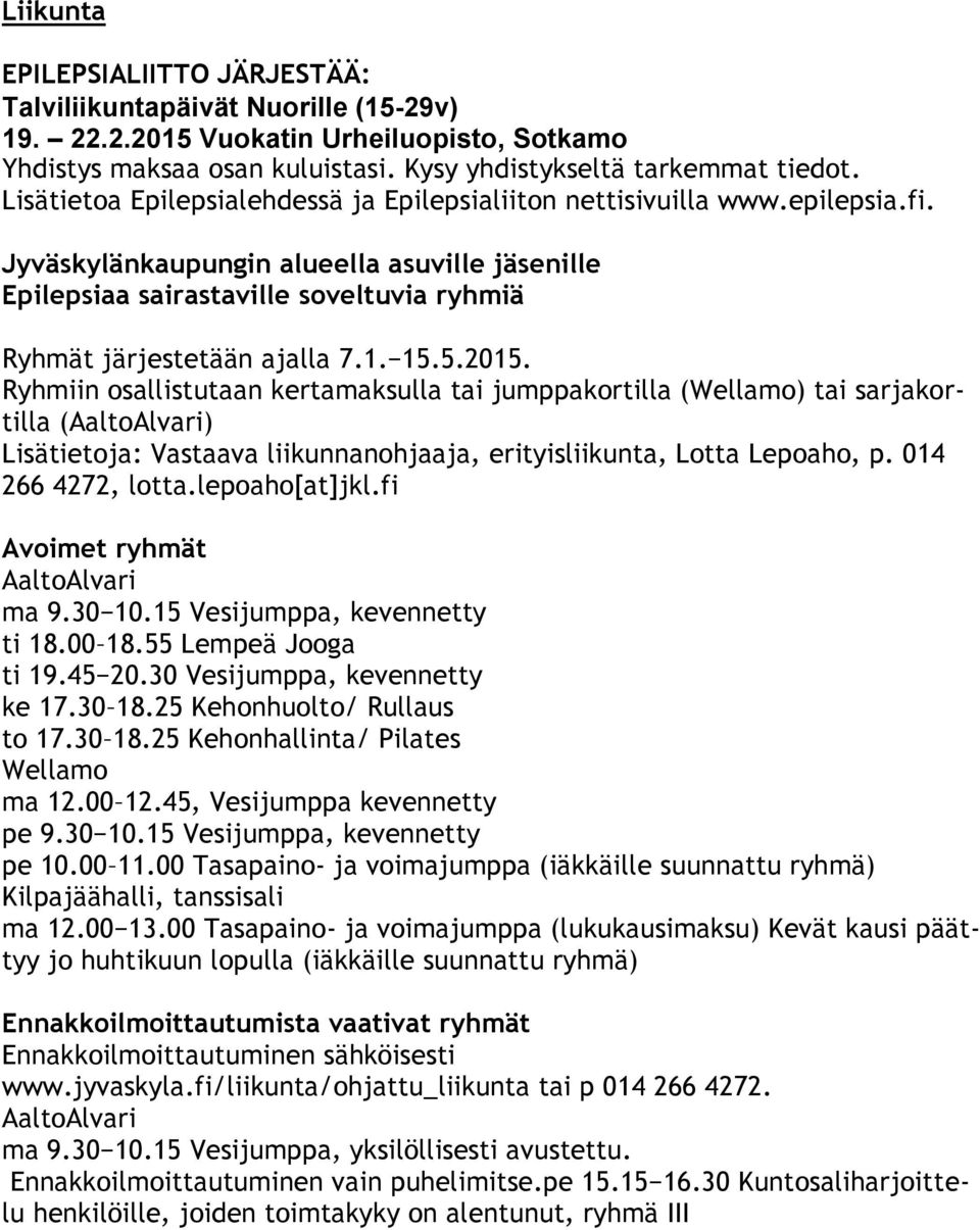 1. 15.5.2015. Ryhmiin osallistutaan kertamaksulla tai jumppakortilla (Wellamo) tai sarjakortilla (AaltoAlvari) Lisätietoja: Vastaava liikunnanohjaaja, erityisliikunta, Lotta Lepoaho, p.