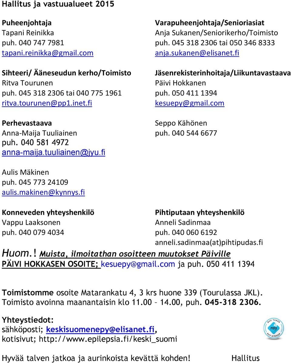 050 411 1394 ritva.tourunen@pp1.inet.fi kesuepy@gmail.com Perhevastaava Seppo Kähönen Anna-Maija Tuuliainen puh. 040 544 6677 puh. 040 581 4972 anna-maija.tuuliainen@jyu.fi Aulis Mäkinen puh.