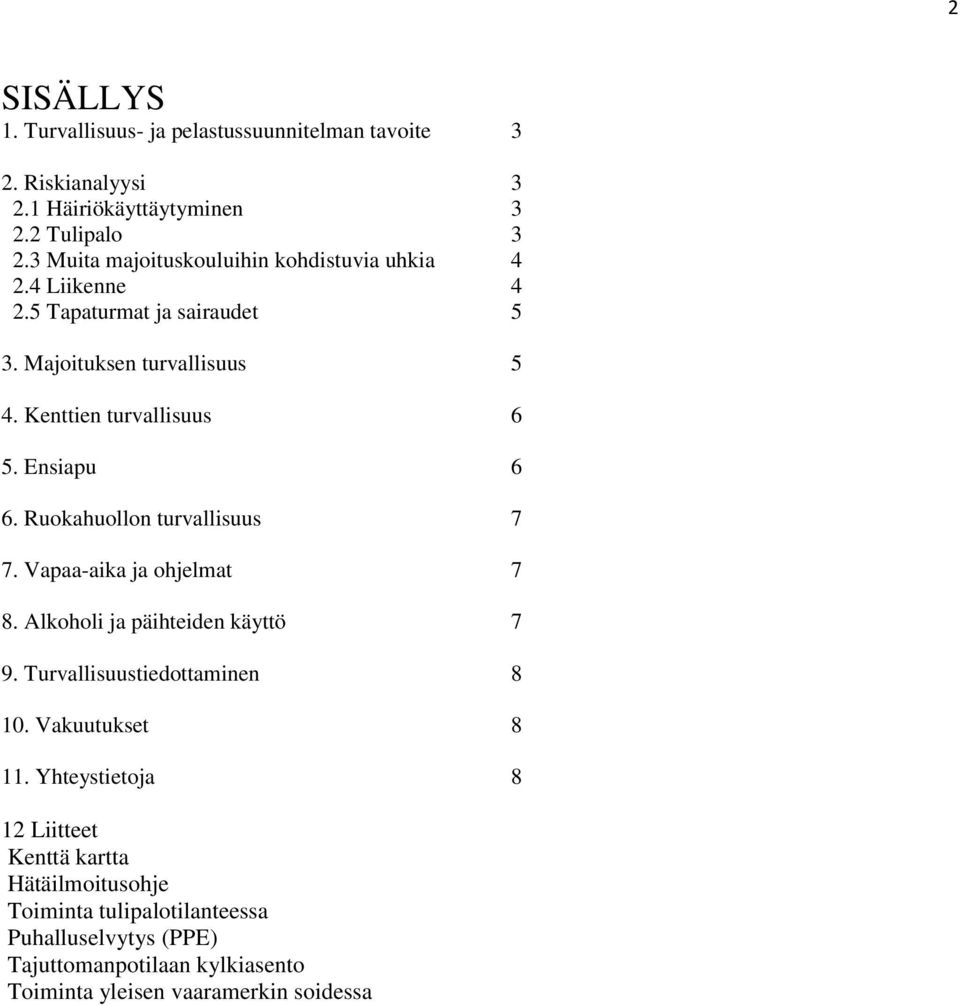 Ensiapu 6 6. Ruokahuollon turvallisuus 7 7. Vapaa-aika ja ohjelmat 7 8. Alkoholi ja päihteiden käyttö 7 9. Turvallisuustiedottaminen 8 10.