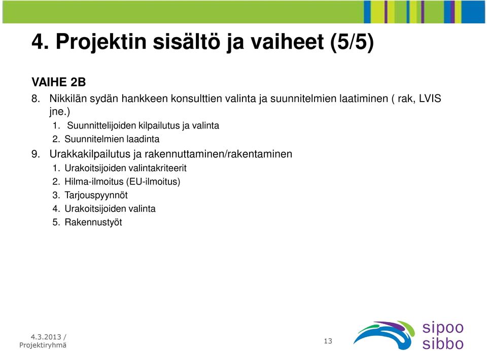 Suunnittelijoiden kilpailutus ja valinta 2. Suunnitelmien laadinta 9.