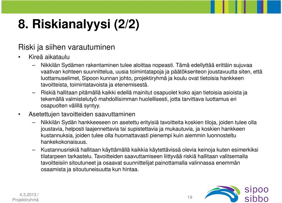 tietoisia hankkeen tavoitteista, toimintatavoista ja etenemisestä.