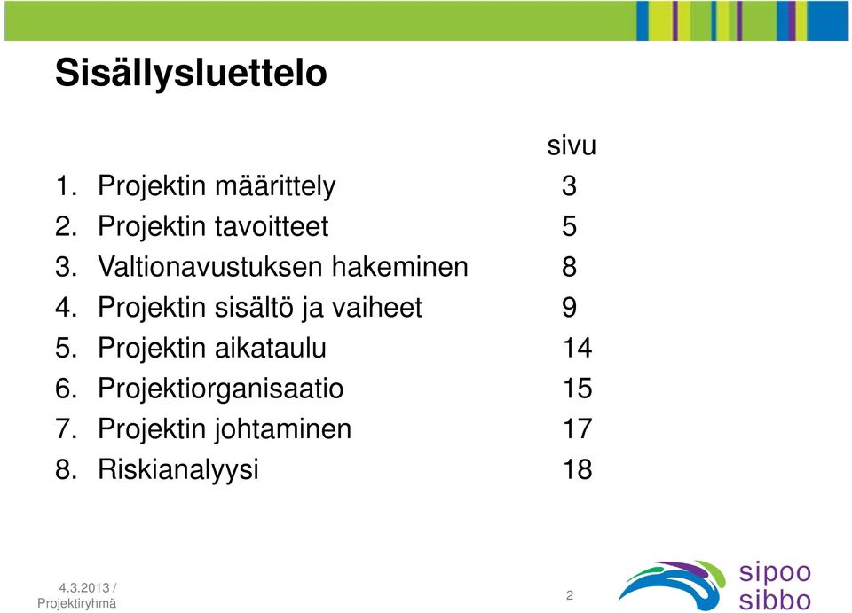 Projektin sisältö ja vaiheet 9 5. Projektin aikataulu 14 6.