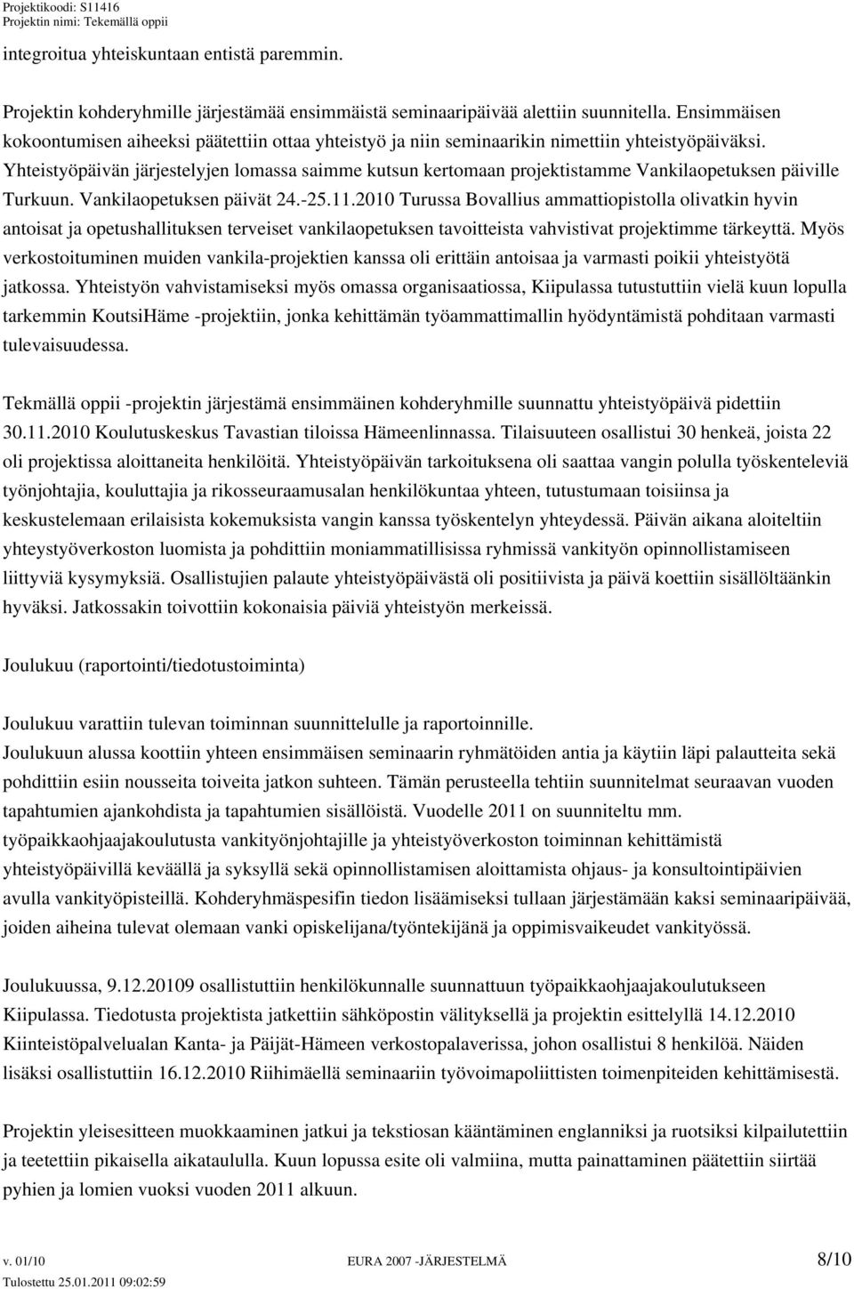 Yhteistyöpäivän järjestelyjen lomassa saimme kutsun kertomaan projektistamme Vankilaopetuksen päiville Turkuun. Vankilaopetuksen päivät 24.-25.11.