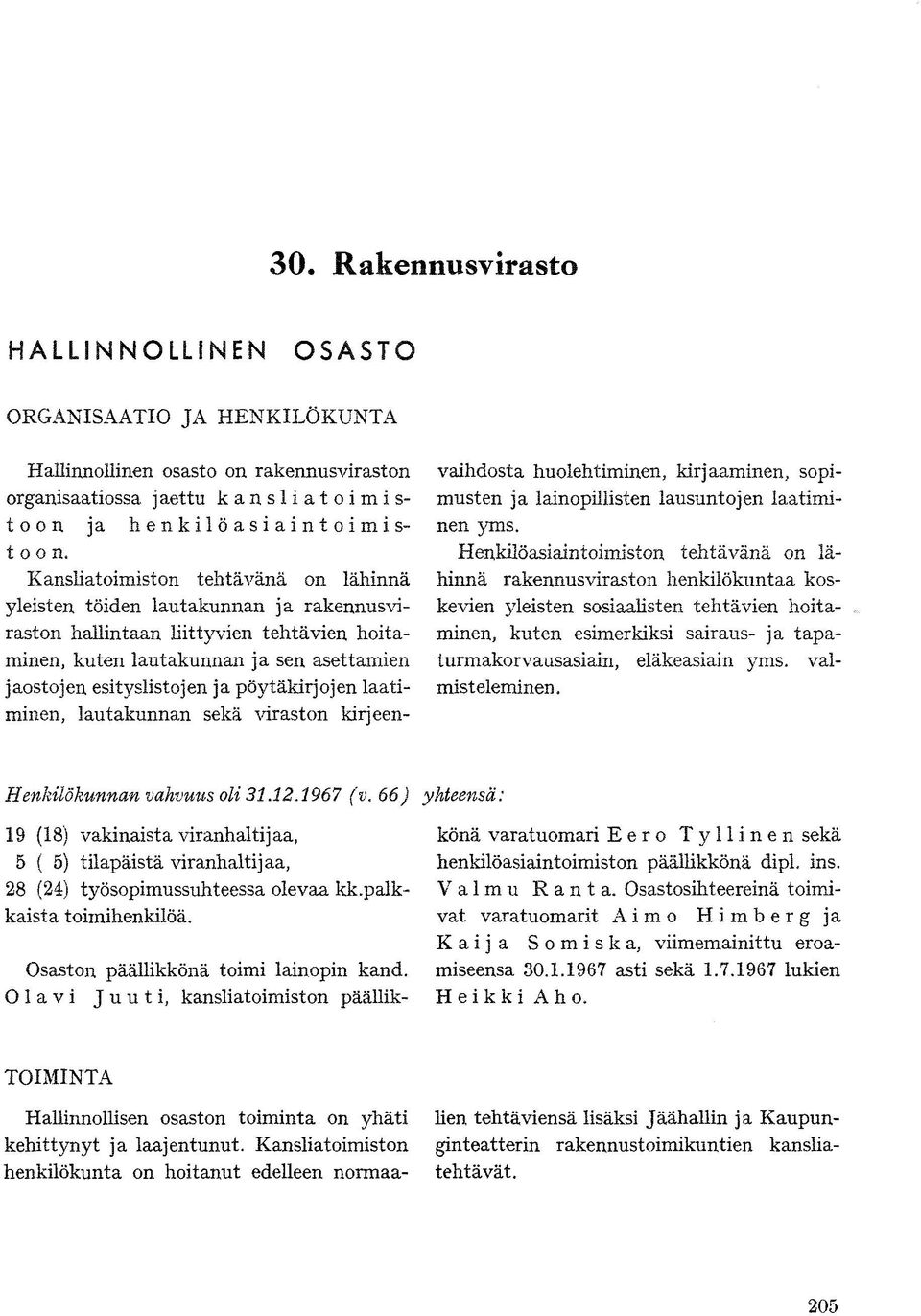 pöytäkirjojen laatiminen, lautakunnan sekä viraston kirjeenvaihdosta huolehtiminen, kirjaaminen, sopimusten ja lainopillisten lausuntojen laatiminen yms.