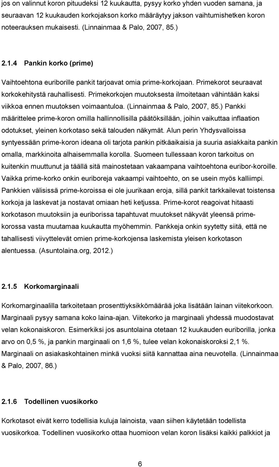 Primekorkojen muutoksesta ilmoitetaan vähintään kaksi viikkoa ennen muutoksen voimaantuloa. (Linnainmaa & Palo, 2007, 85.