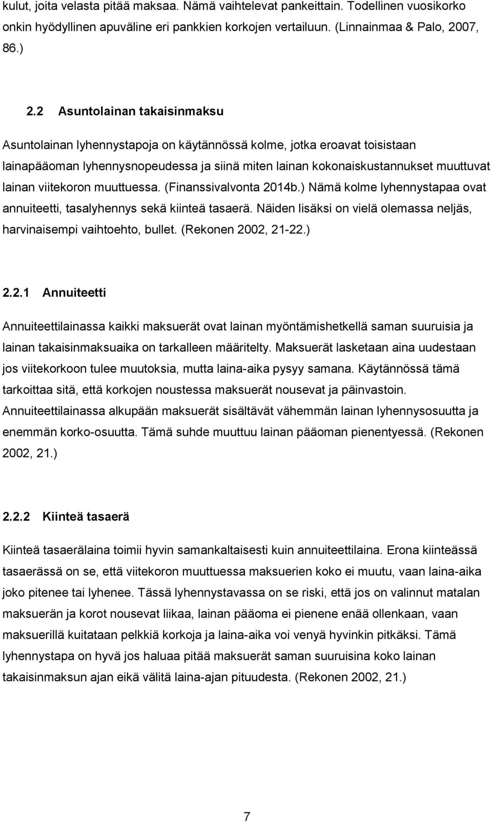 viitekoron muuttuessa. (Finanssivalvonta 2014b.) Nämä kolme lyhennystapaa ovat annuiteetti, tasalyhennys sekä kiinteä tasaerä.