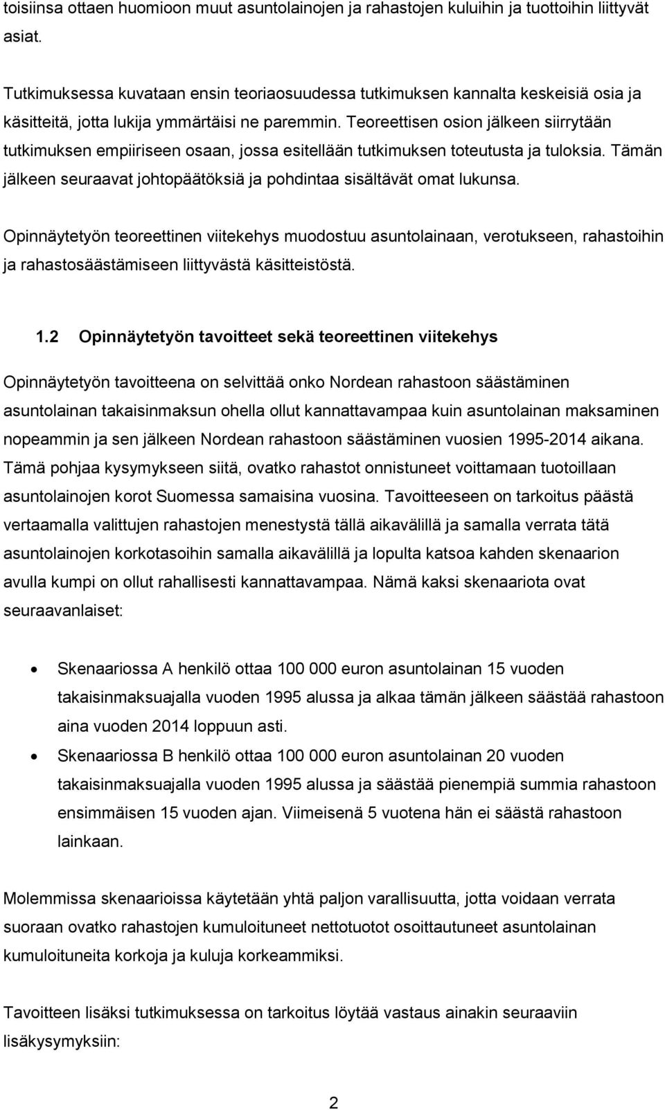 Teoreettisen osion jälkeen siirrytään tutkimuksen empiiriseen osaan, jossa esitellään tutkimuksen toteutusta ja tuloksia. Tämän jälkeen seuraavat johtopäätöksiä ja pohdintaa sisältävät omat lukunsa.