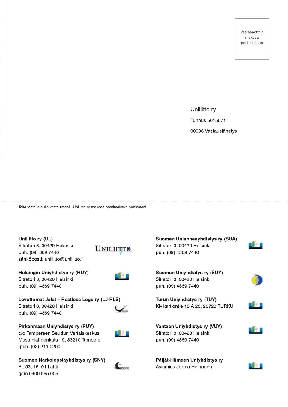 fi 0 Suomen Uniapneayhdistys ry (SUA) Helsingin Uniyhdistys ry (HUY) Suomen Uniyhdistys ry (SUY) Levottomat Jalat Restless Legs ry (LJ-RLS) Pirkanmaan Uniyhdistys ry (PUY) c/o