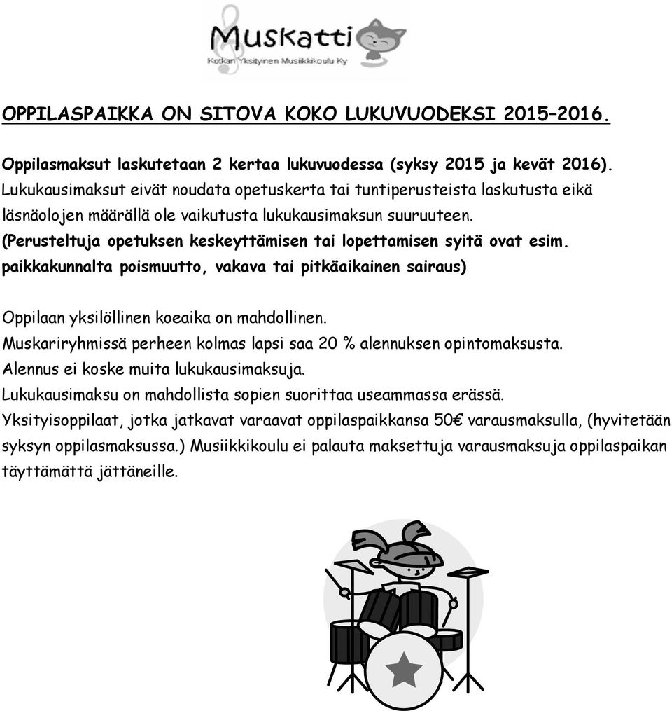 (Perusteltuja opetuksen keskeyttämisen tai lopettamisen syitä ovat esim. paikkakunnalta poismuutto, vakava tai pitkäaikainen sairaus) Oppilaan yksilöllinen koeaika on mahdollinen.