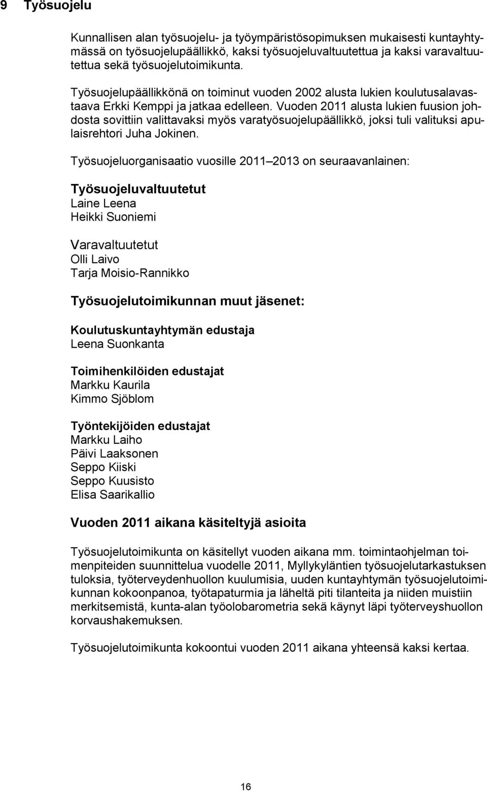 Vuoden 2011 alusta lukien fuusion johdosta sovittiin valittavaksi myös varatyösuojelupäällikkö, joksi tuli valituksi apulaisrehtori Juha Jokinen.