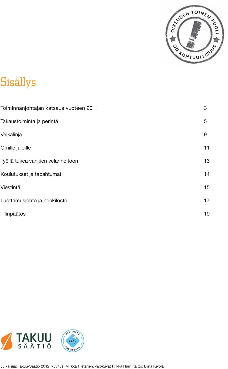 tapahtumat 14 Viestintä 15 Luottamusjohto ja henkilöstö 17 Tilinpäätös 19