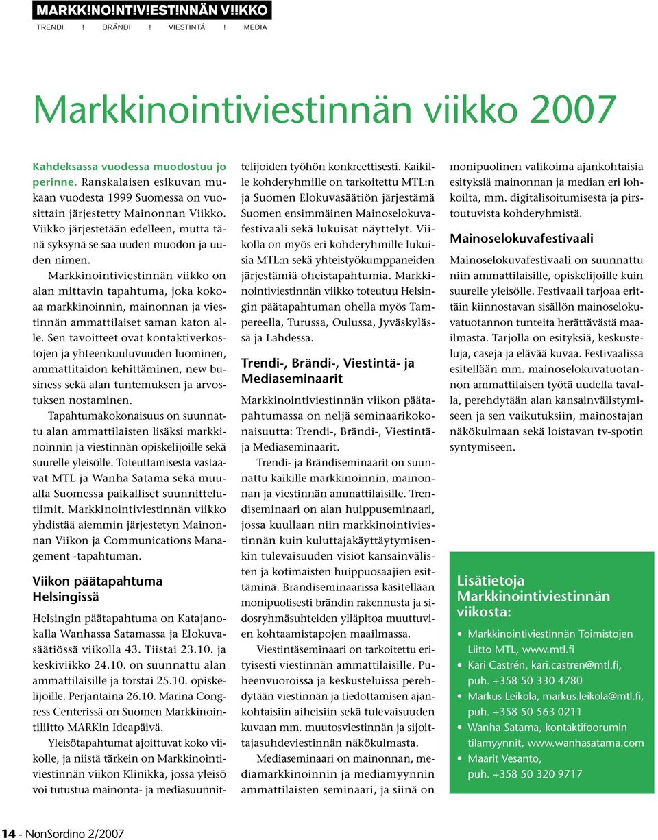 Markkinointiviestinnän viikko on alan mittavin tapahtuma, joka kokoaa markkinoinnin, mainonnan ja viestinnän ammattilaiset saman katon alle.