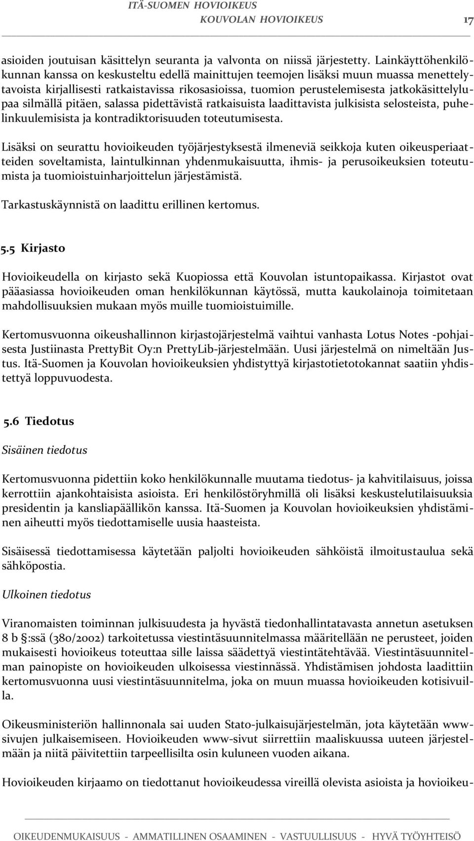 jatkokäsittelylupaa silmällä pitäen, salassa pidettävistä ratkaisuista laadittavista julkisista selosteista, puhelinkuulemisista ja kontradiktorisuuden toteutumisesta.