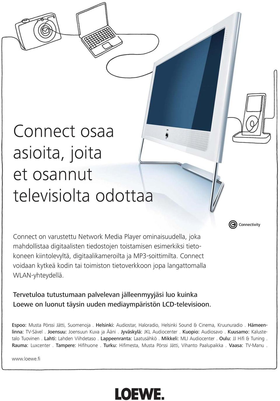 de Connect osaa asioita, joita et osannut televisiolta odottaa Connect on varustettu Network Media Player ominaisuudella, joka mahdollistaa digitaalisten tiedostojen toistamisen esimerkiksi