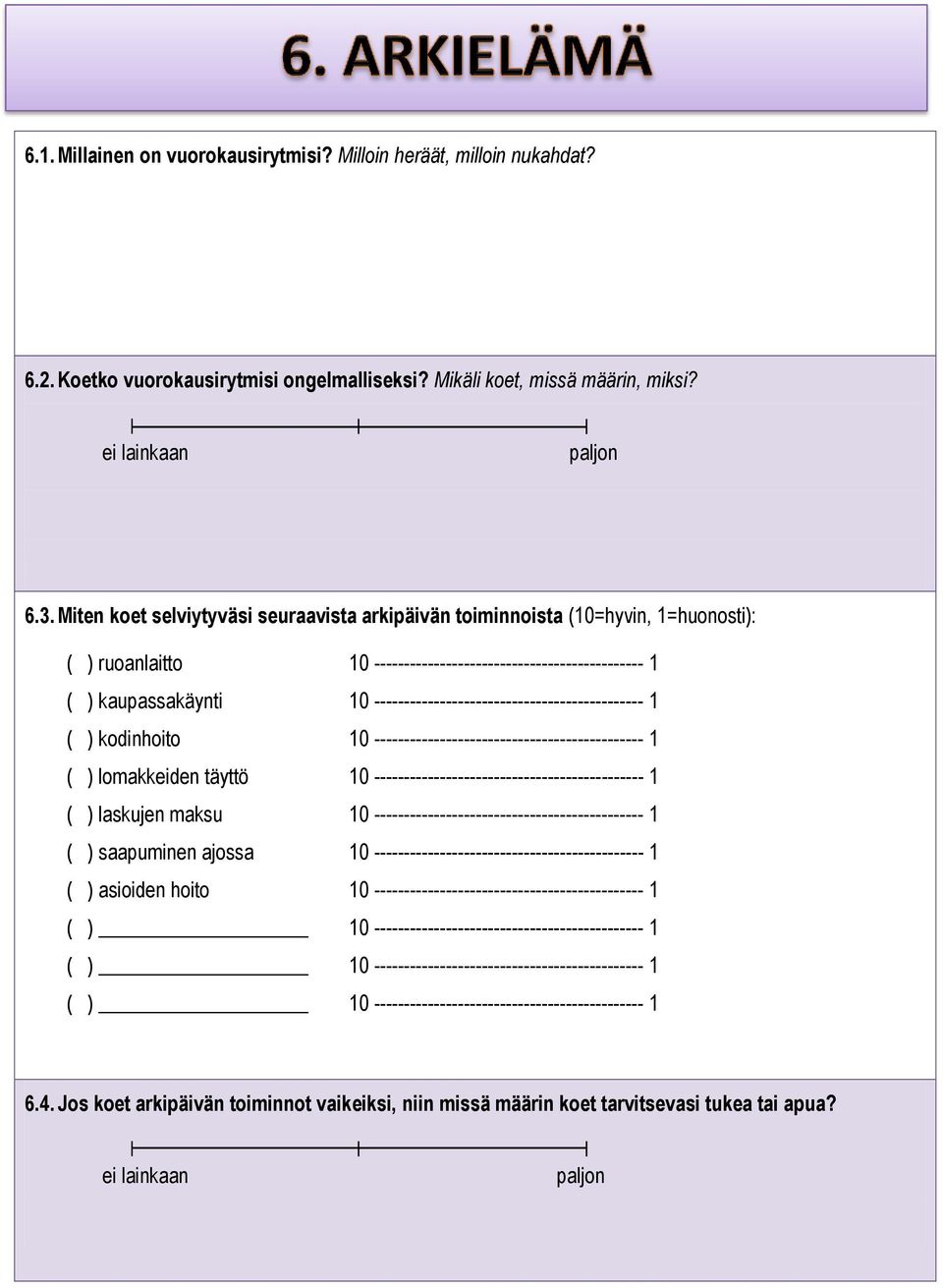 --------------------------------------------- 1 ( ) kodinhoito 10 --------------------------------------------- 1 ( ) lomakkeiden täyttö 10 --------------------------------------------- 1 ( )