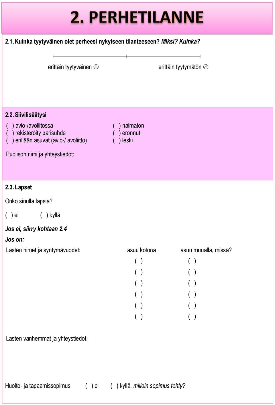 yhteystiedot: 2.3. Lapset Onko sinulla lapsia? ( ) ei ( ) kyllä Jos ei, siirry kohtaan 2.