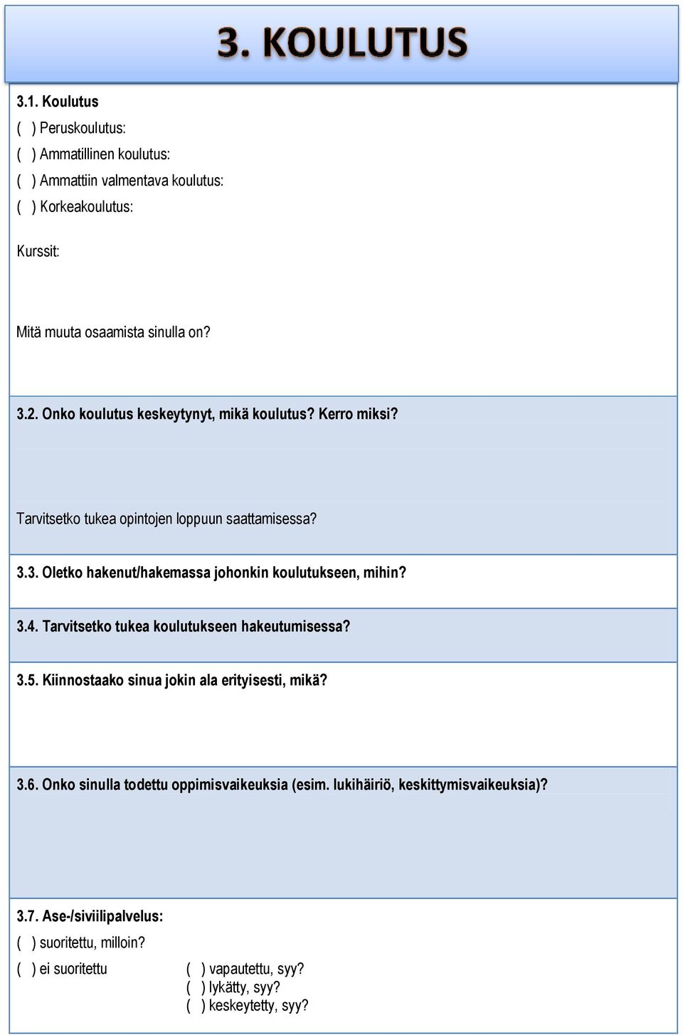 3.4. Tarvitsetko tukea koulutukseen hakeutumisessa? 3.5. Kiinnostaako sinua jokin ala erityisesti, mikä? 3.6. Onko sinulla todettu oppimisvaikeuksia (esim.