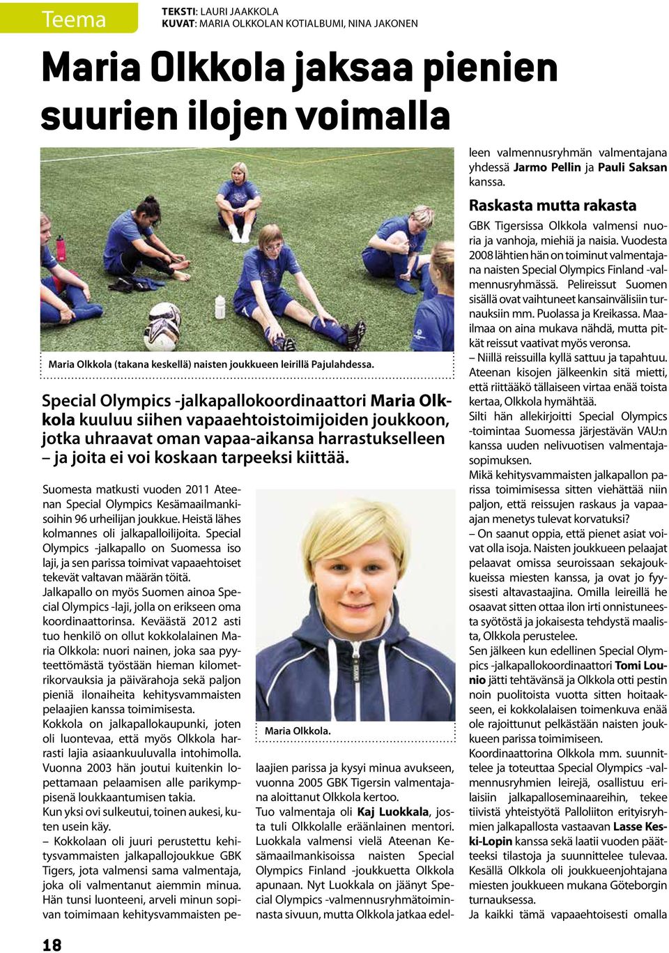 Special Olympics -jalkapallokoordinaattori Maria Olkkola kuuluu siihen vapaaehtoistoimijoiden joukkoon, jotka uhraavat oman vapaa-aikansa harrastukselleen ja joita ei voi koskaan tarpeeksi kiittää.