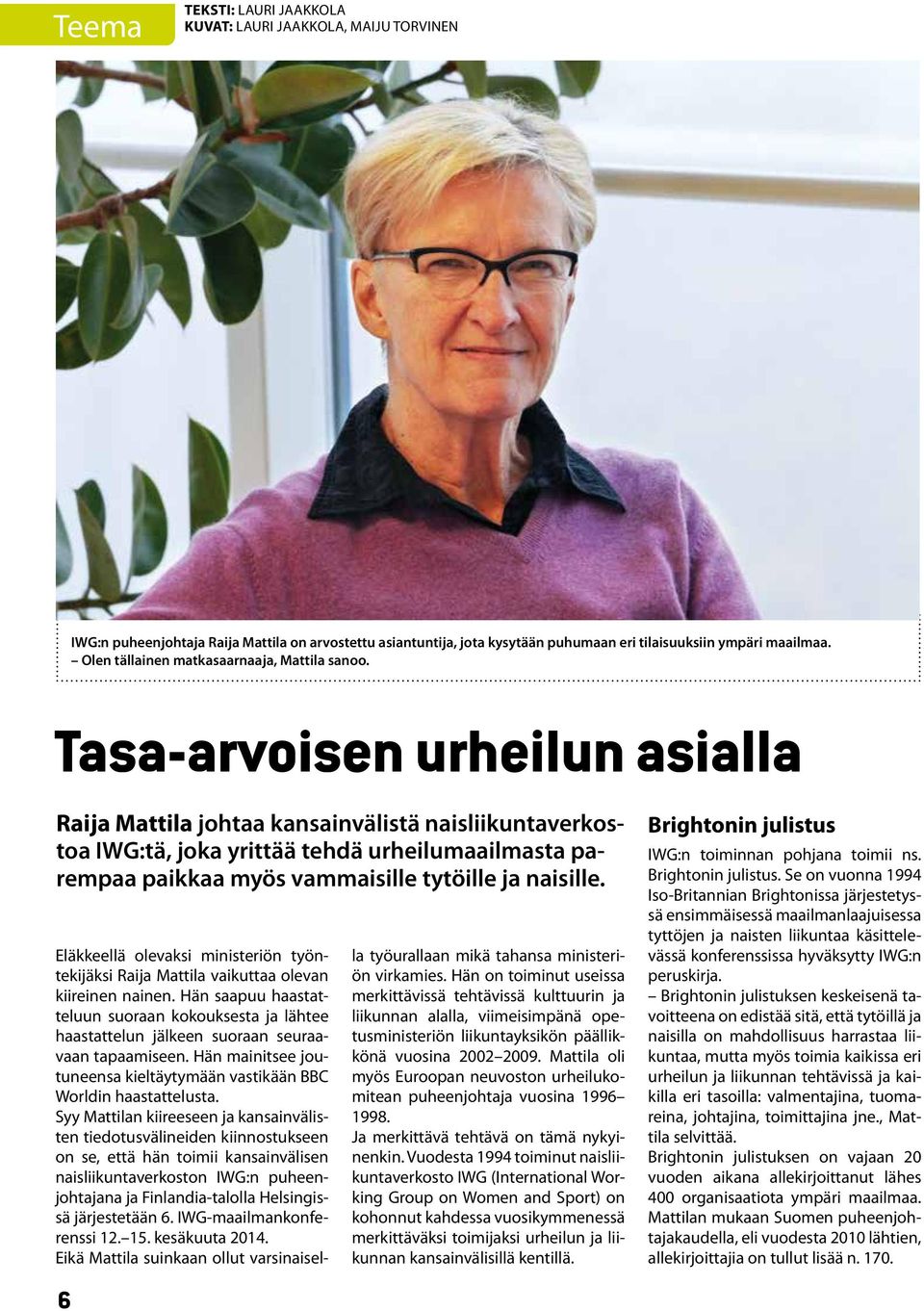 Tasa-arvoisen urheilun asialla Raija Mattila johtaa kansainvälistä naisliikuntaverkostoa IWG:tä, joka yrittää tehdä urheilumaailmasta parempaa paikkaa myös vammaisille tytöille ja naisille.