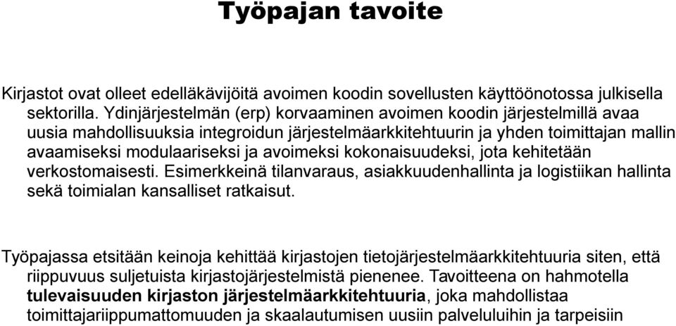 kokonaisuudeksi, jota kehitetään verkostomaisesti. Esimerkkeinä tilanvaraus, asiakkuudenhallinta ja logistiikan hallinta sekä toimialan kansalliset ratkaisut.