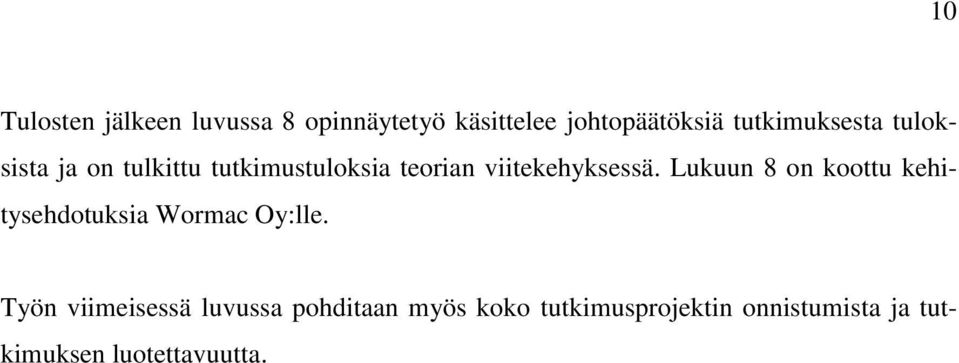 viitekehyksessä. Lukuun 8 on koottu kehitysehdotuksia Wormac Oy:lle.