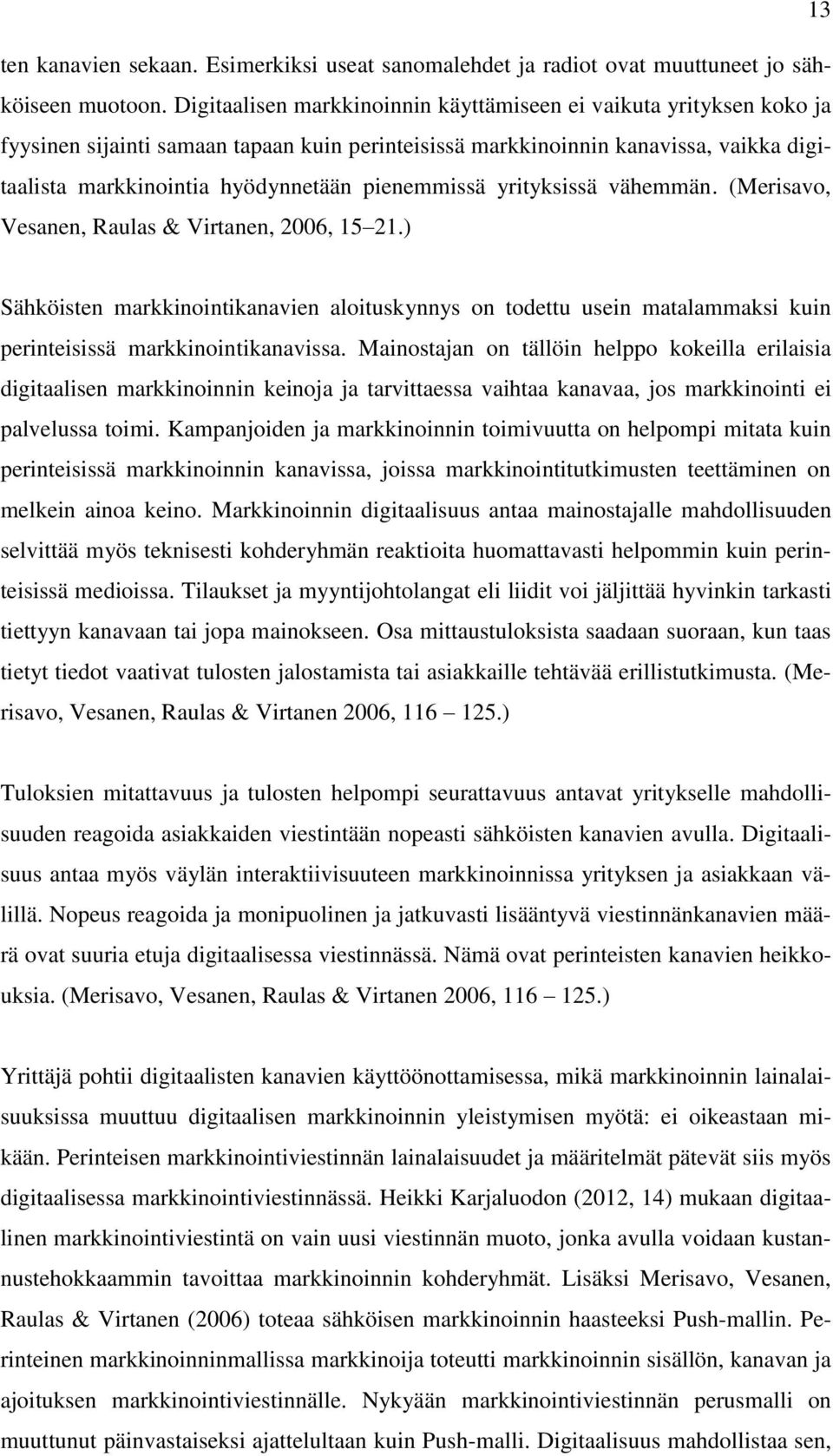 pienemmissä yrityksissä vähemmän. (Merisavo, Vesanen, Raulas & Virtanen, 2006, 15 21.