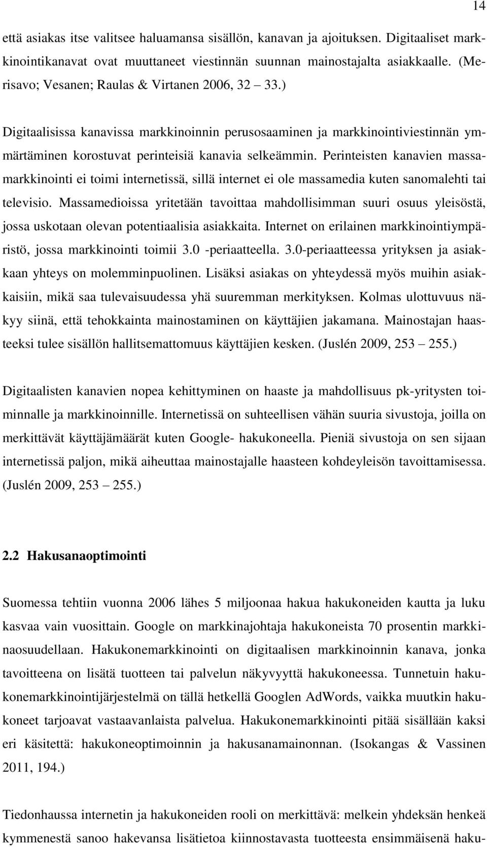 Perinteisten kanavien massamarkkinointi ei toimi internetissä, sillä internet ei ole massamedia kuten sanomalehti tai televisio.