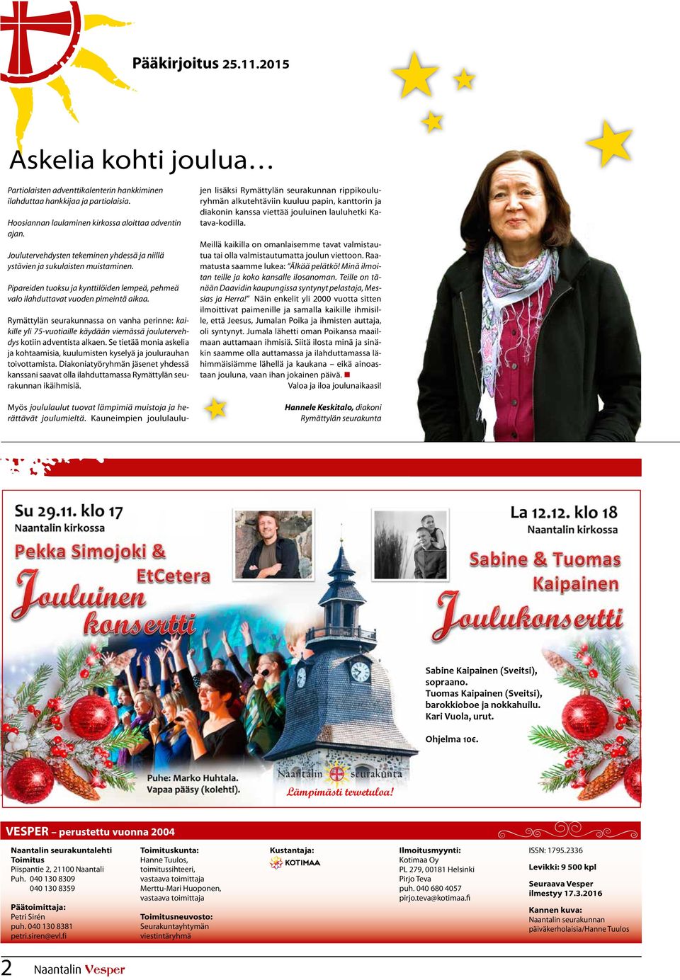 Rymättylän seurakunnassa on vanha perinne: kaikille yli 75-vuotiaille käydään viemässä joulutervehdys kotiin adventista alkaen.