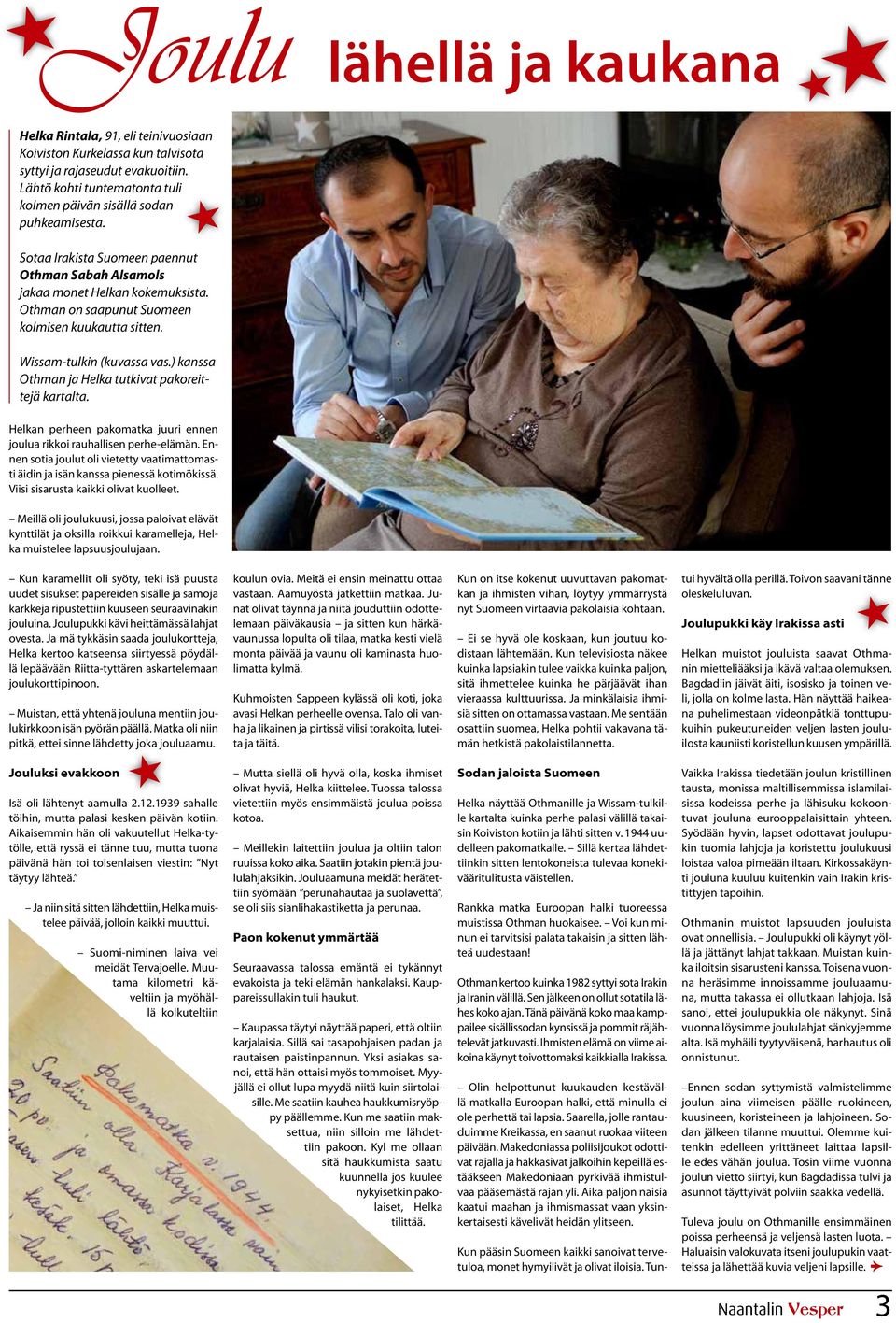 Othman on saapunut Suomeen kolmisen kuukautta sitten. Wissam-tulkin (kuvassa vas.) kanssa Othman ja Helka tutkivat pakoreittejä kartalta.