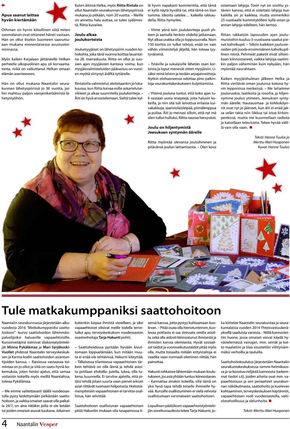 Hän on ollut mukana Naantalin seurakunnan lähetyspiirissä jo 36 vuotta, joihin mahtuu paljon varojenkeräämistä lähetystyöhön.