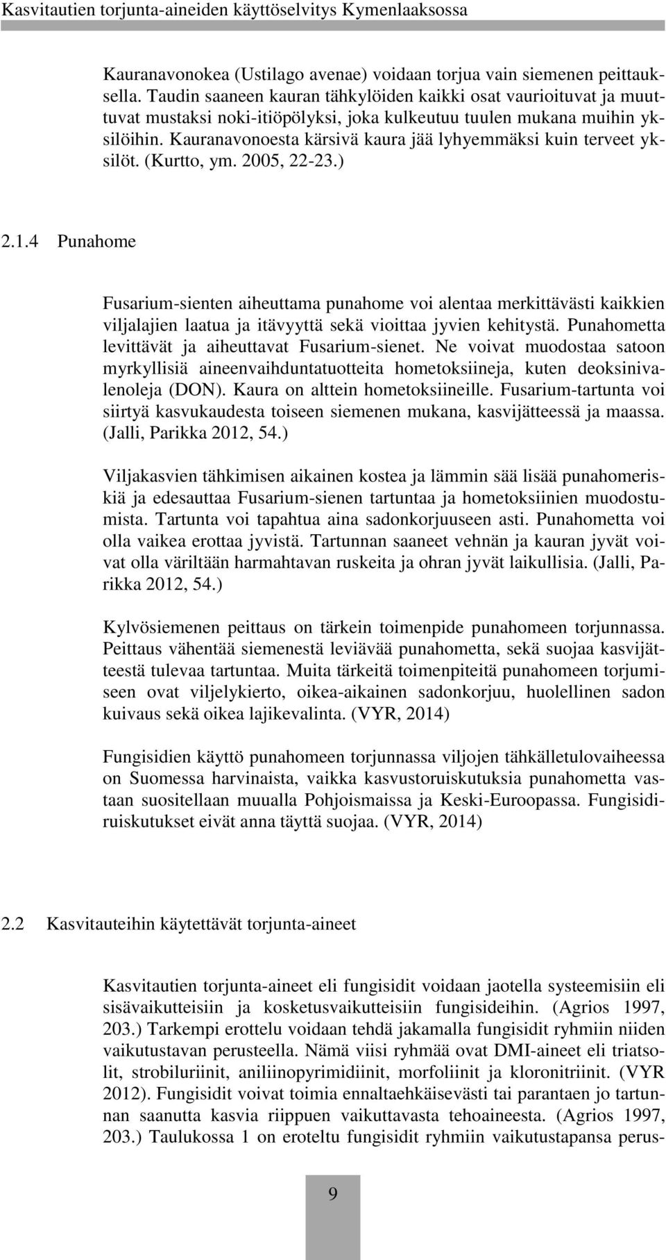 Kauranavonoesta kärsivä kaura jää lyhyemmäksi kuin terveet yksilöt. (Kurtto, ym. 2005, 22-23.) 2.1.