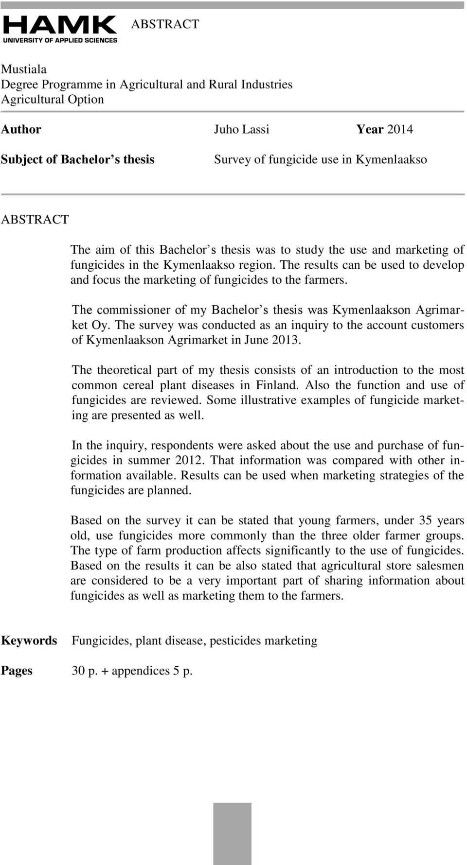 The commissioner of my Bachelor s thesis was Kymenlaakson Agrimarket Oy. The survey was conducted as an inquiry to the account customers of Kymenlaakson Agrimarket in June 2013.