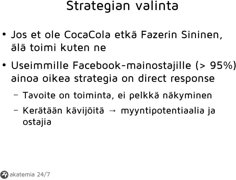 ainoa oikea strategia on direct response Tavoite on toiminta,