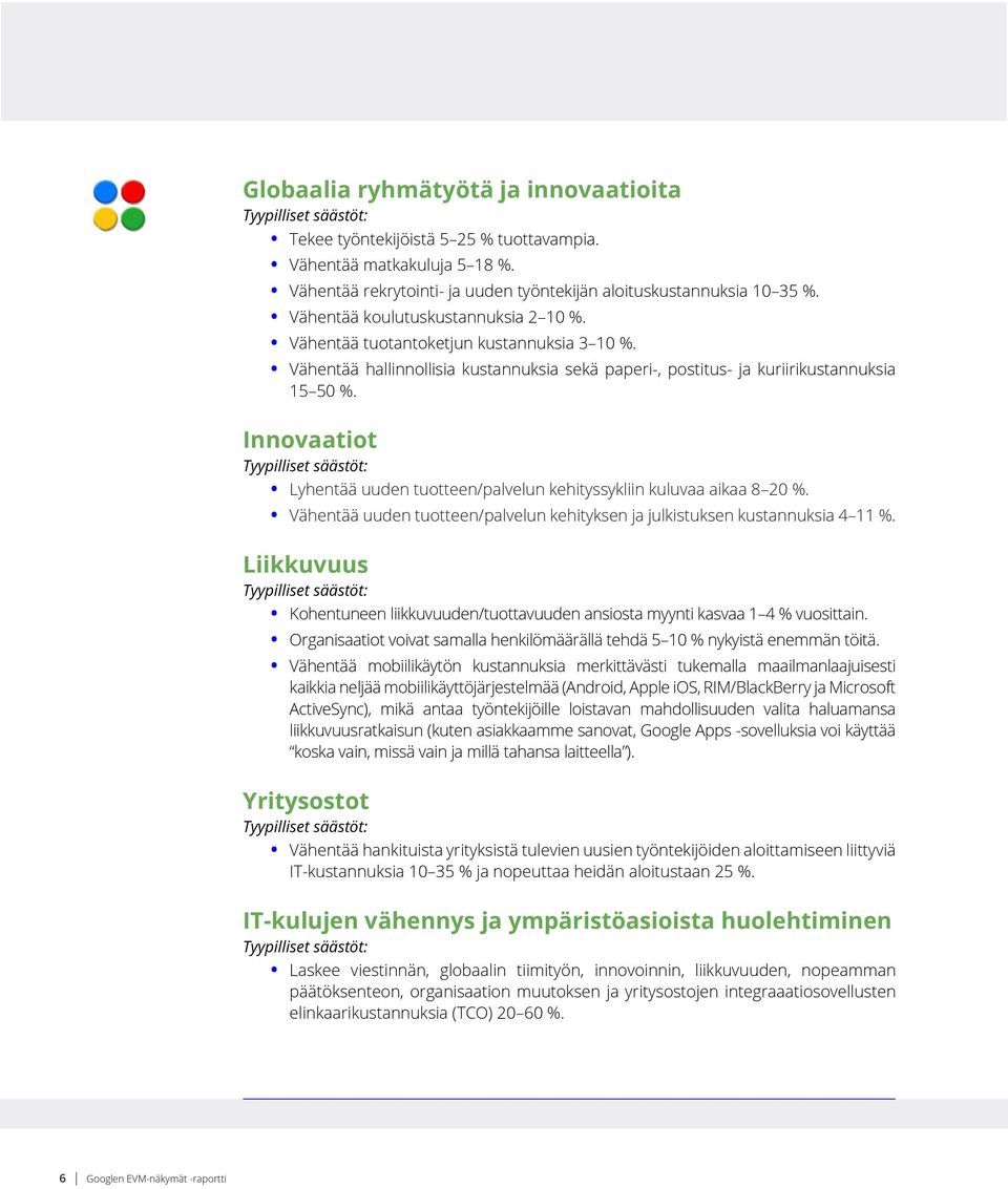 Vähentää hallinnollisia kustannuksia sekä paperi-, postitus- ja kuriirikustannuksia 15 50 %. Innovaatiot Tyypilliset säästöt: Lyhentää uuden tuotteen/palvelun kehityssykliin kuluvaa aikaa 8 20 %.