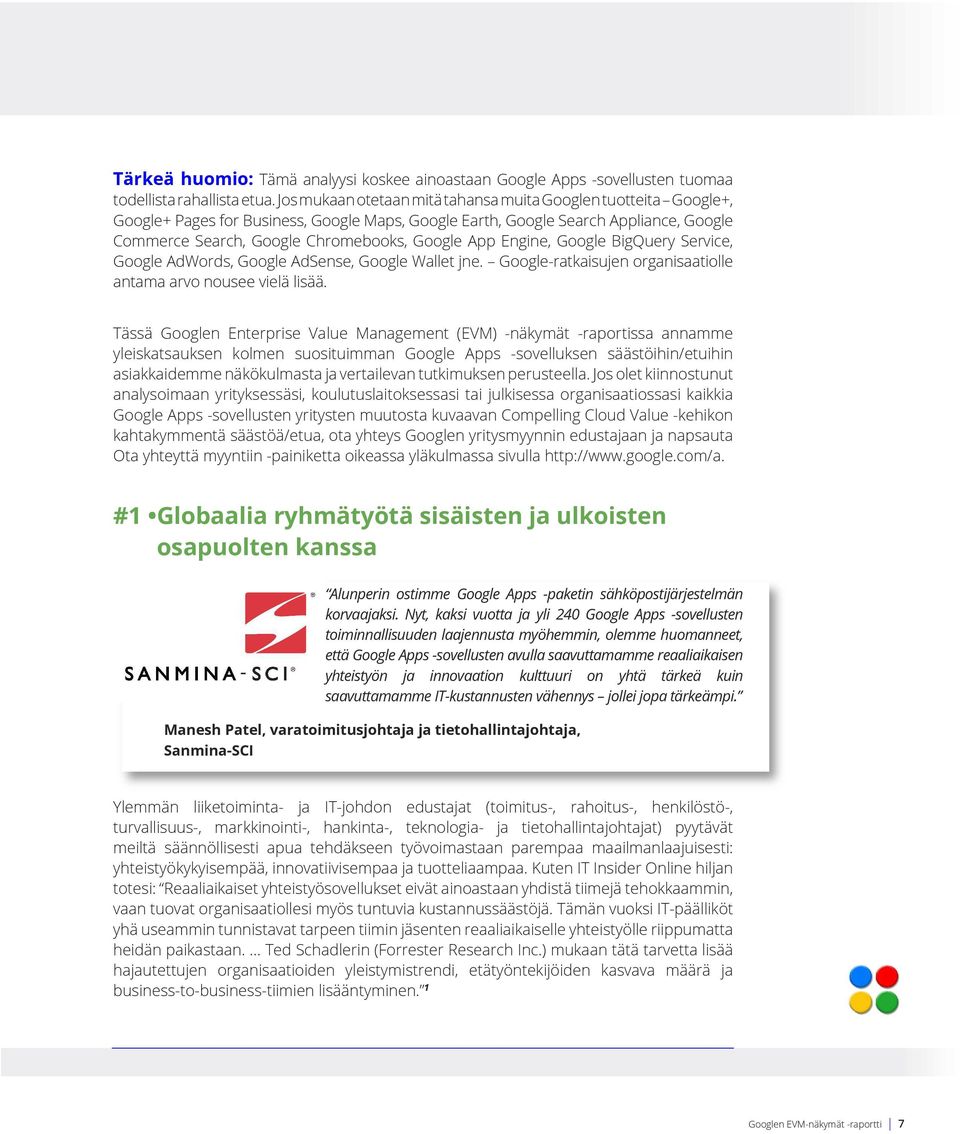 Engine, Google BigQuery Service, Google AdWords, Google AdSense, Google Wallet jne. Google-ratkaisujen organisaatiolle antama arvo nousee vielä lisää.