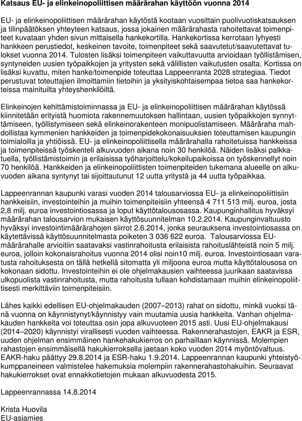 Hankekortissa kerrotaan lyhyesti hankkeen perustiedot, keskeinen tavoite, toimenpiteet sekä saavutetut/saavutettavat tulokset.