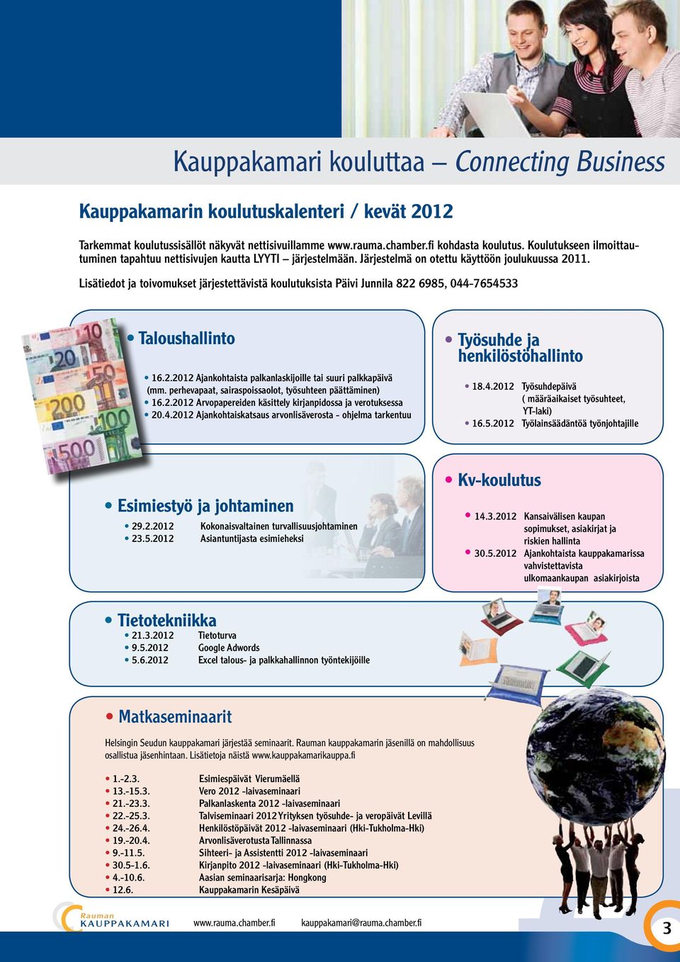 Lisätiedot ja toivomukset järjestettävistä koulutuksista Päivi Junnila 822 6985, 044-7654533 Taloushallinto 16.2.2012 Ajankohtaista palkanlaskijoille tai suuri palkkapäivä (mm.