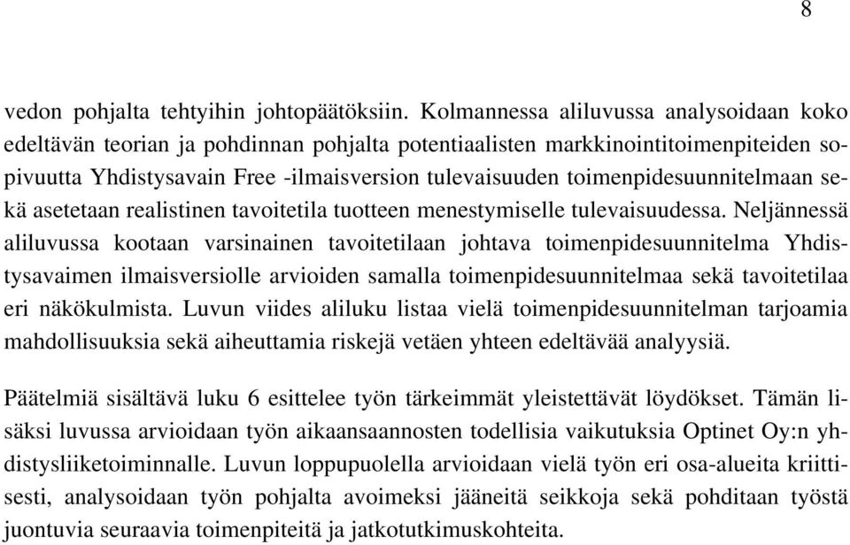 toimenpidesuunnitelmaan sekä asetetaan realistinen tavoitetila tuotteen menestymiselle tulevaisuudessa.